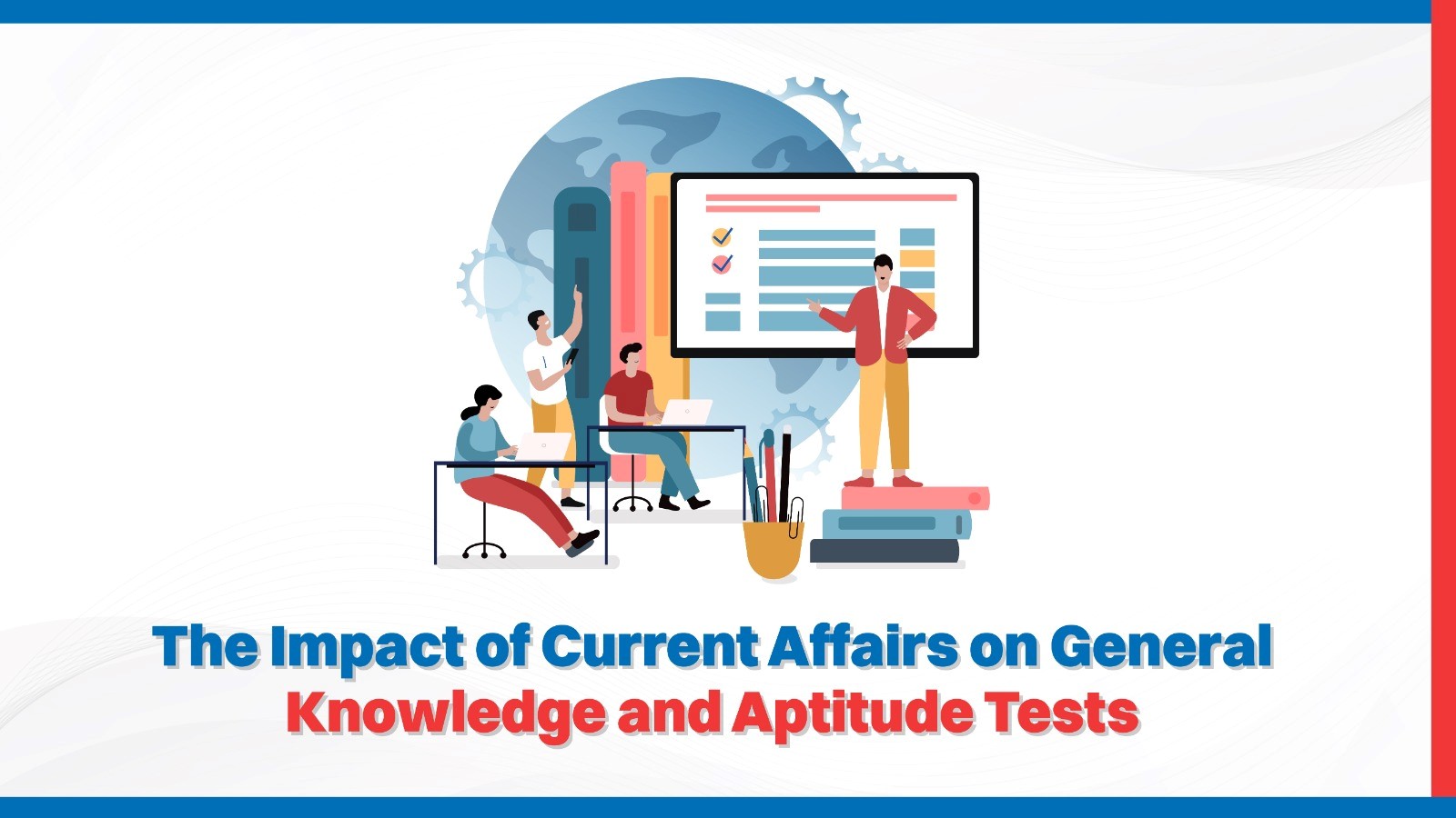 The Impact of Current Affairs on General Knowledge and Aptitude Tests.jpg